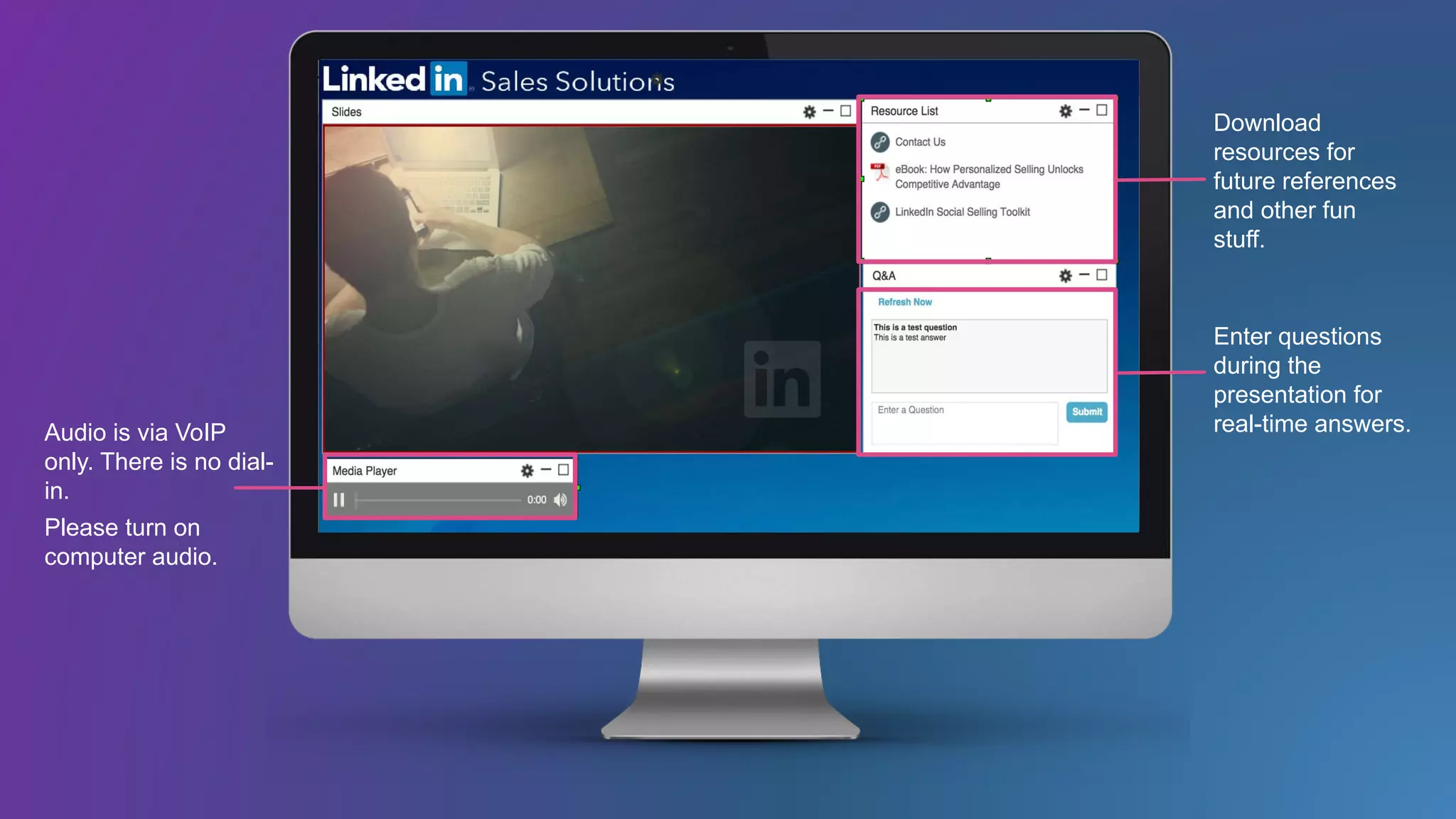 Download
resources for
future references
and other fun
stuff.
Enter questions
during the
presentation for
real-time answers.Audio is via VoIP
only. There is no dial-
in.
Please turn on
computer audio.
 