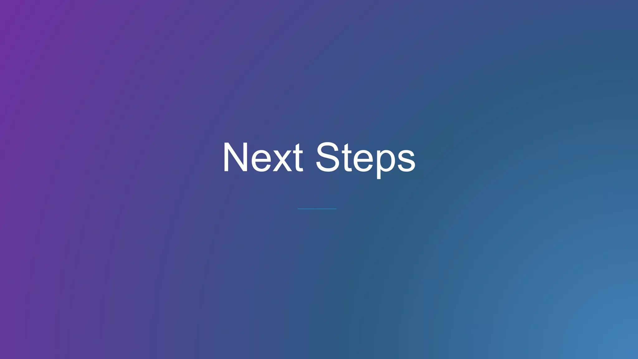 Next Steps
 
