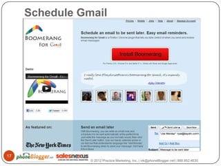 Schedule Gmail




17
                © 2012 Practice Marketing, Inc. | vik@phoneBlogger.net | 888.952.4630
 