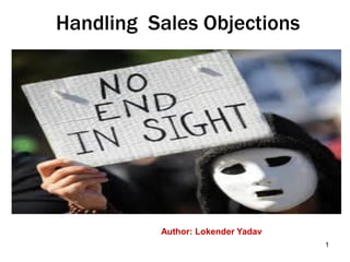 Handling Sales Objections
Author: Lokender Yadav
1
 