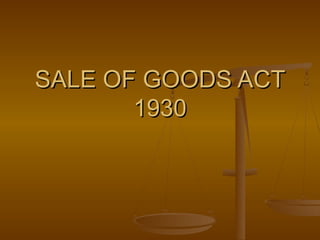 SALE OF GOODS ACT
       1930
 