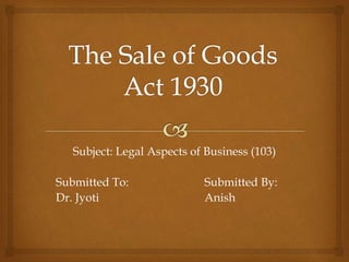 Subject: Legal Aspects of Business (103)
Submitted To: Submitted By:
Dr. Jyoti Anish
 