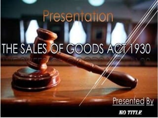 PRESENTATION ON
Sale of Goods Act, 1930 (Bangladesh)
1
SaleofGoodsAct,1930(Bangladesh)
 