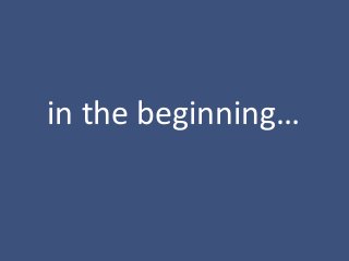 in the beginning…
 