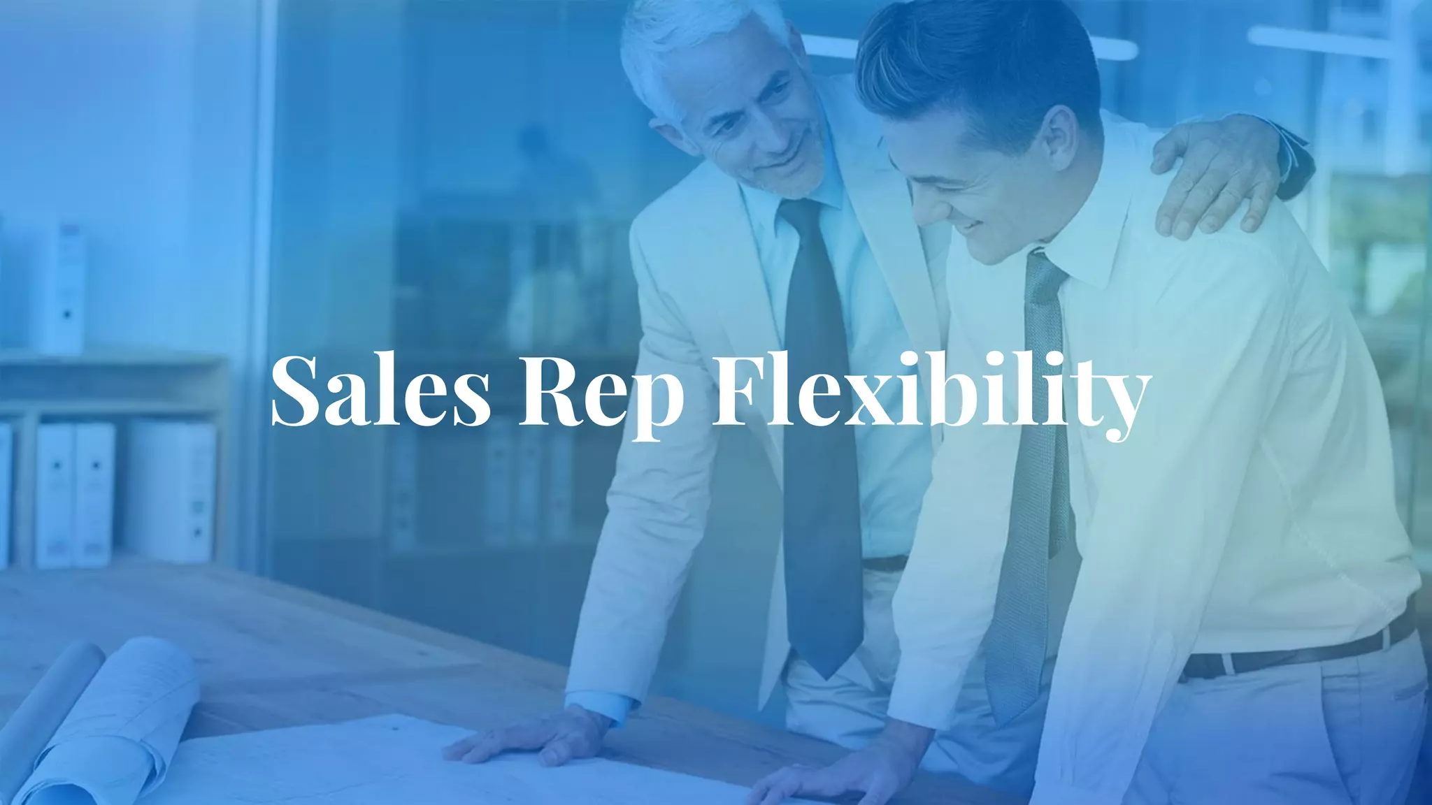 Sales Rep Flexibility
 