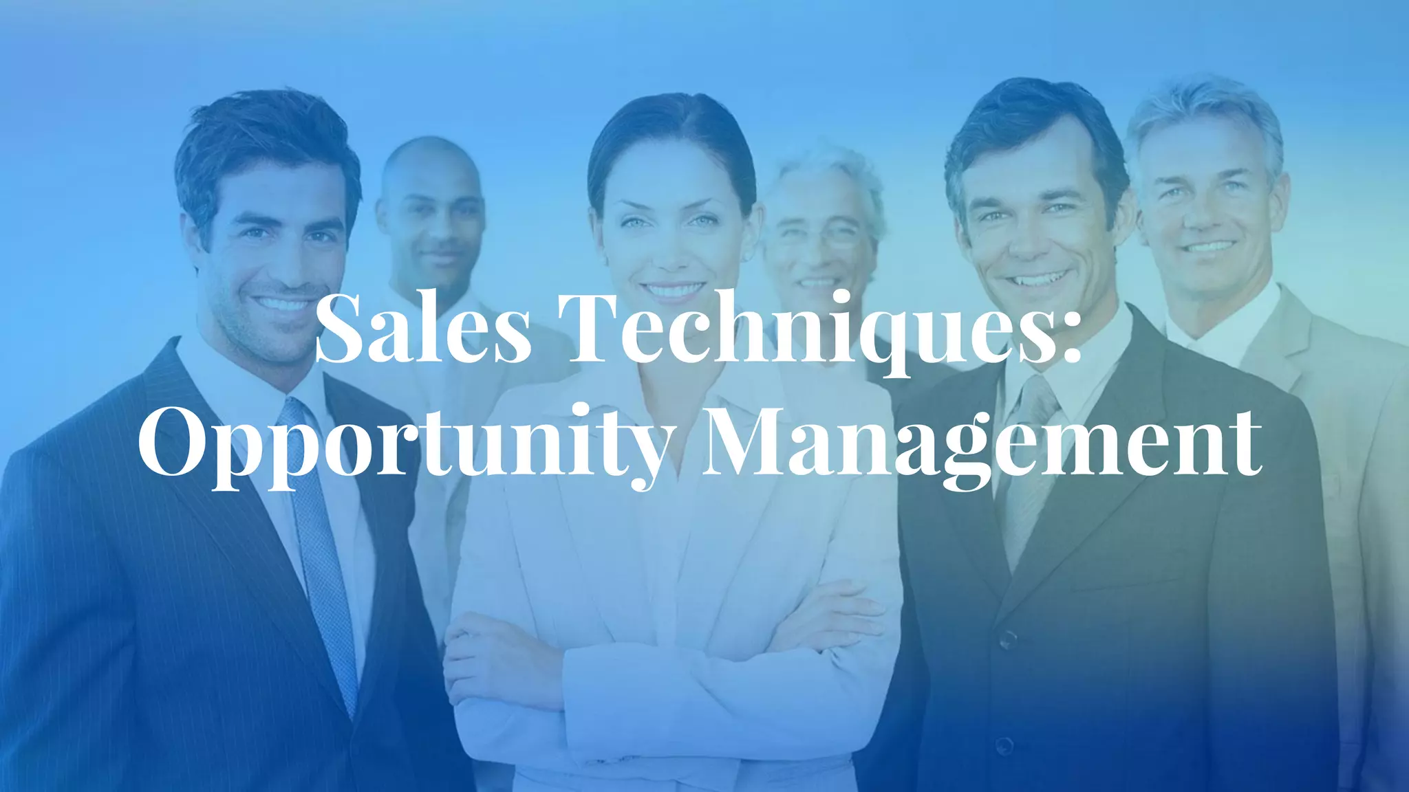 Sales Techniques:
Opportunity Management
 