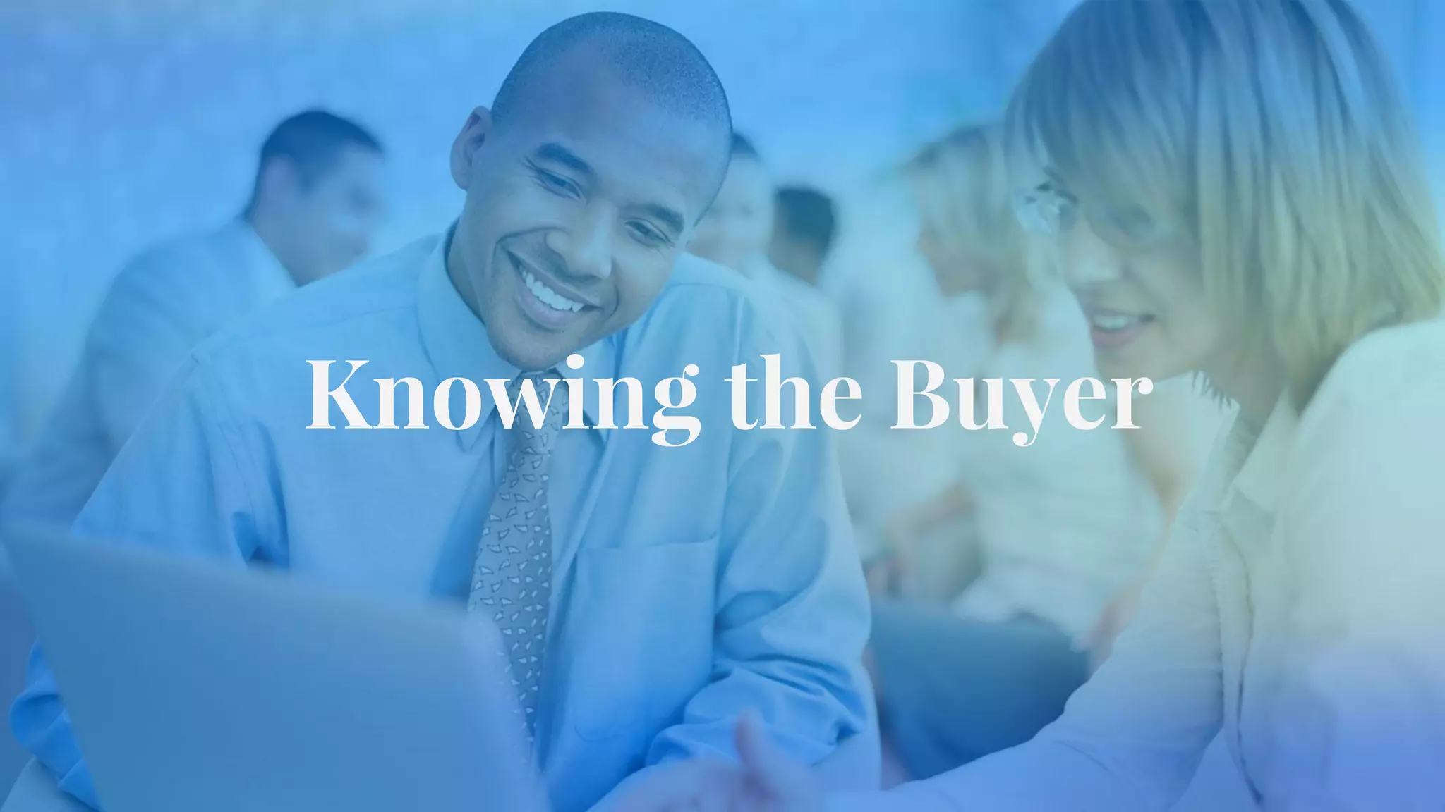 Knowing the Buyer
 