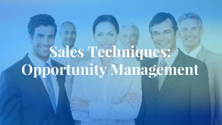 Sales Techniques:
Opportunity Management
 