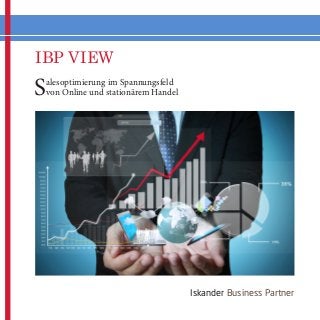IBP VIEW

S

alesoptimierung im Spannungsfeld
von Online und stationärem Handel

Iskander Business Partner

 