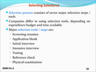 SDM-Ch.5 32
Selecting Salesforce
Selection process consists of seven major selection steps /
tools
Companies differ in u...