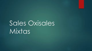 Sales Oxisales
Mixtas