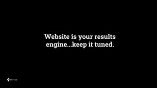 Website is your results
engine...keep it tuned.
 