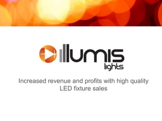 Increased revenue and profits with high quality
LED fixture sales
 