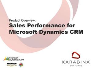 Product Overview:
Sales Performance for
Microsoft Dynamics CRM
 