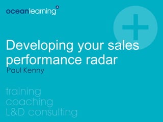 Developing your sales performance radar Paul Kenny 