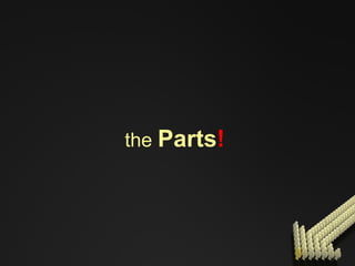 the  Parts !   