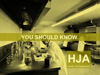 YOU SHOULD KNOW. HJA Human Job Assessment 