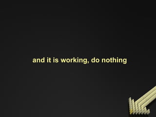 and it is working, do nothing 