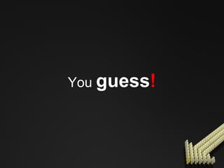You  guess ! 