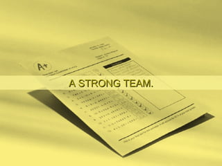 A STRONG TEAM. 
