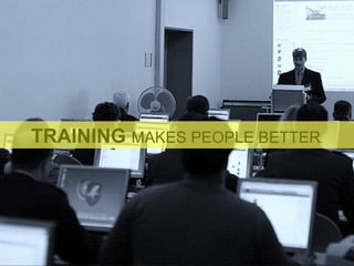 TRAINING  MAKES PEOPLE BETTER . 