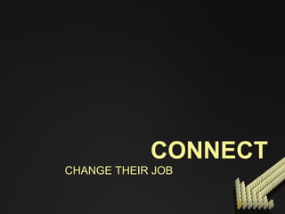 CONNECT CHANGE THEIR JOB 