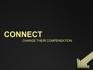 CONNECT CHANGE THEIR COMPENSATION. 