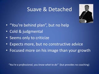 Nurse Ratched

• “I’m here to help you”
• Talks the talk and adapts practices but …
  – Insincere with ulterior motives
     • Drives metrics at any cost (mostly to you)
     • Talks constructive, but is destructive = ↓ morale
     • Lures career development with veiled promises


      “The best thing we can do is go on with our daily routine. ”

                                                                     18
 