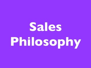 Sales
Philosophy
 