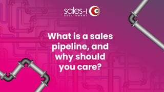 What is a sales
pipeline, and
why should
you care?
 
