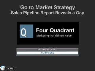 Go to Market Strategy !
Sales Pipeline Report Reveals a Gap!

Read the Full Article!
!
CLICK HERE
!

 