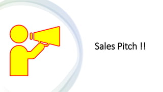 Sales Pitch !!
 