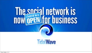 The social network is
                         now open for business

Friday, October 12, 12
 