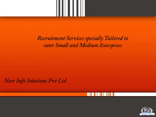 Recruitment Services specially Tailored to cater Small and Medium Enterprises Neer Info Solutions Pvt Ltd 