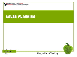 Sales Planning




                 Always Fresh Thinking
 