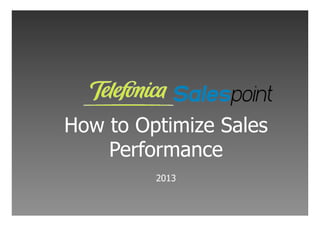 How to Optimize Sales
Performance
2013
 