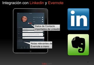 Integración con Linkedin y Evernote

Datos de Contacto
importados de Linkedin

Notas relevantes de
Evernote a mano

17

 