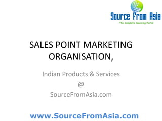 SALES POINT MARKETING ORGANISATION,  Indian Products & Services @ SourceFromAsia.com 