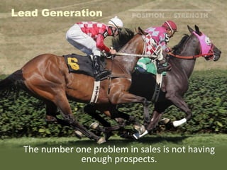 The number one problem in sales is not having enough prospects. Lead Generation 