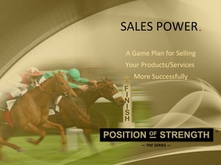 SALES POWER   ™     A Game Plan for Selling  Your Products/Services  More Successfully —  THE SERIES — ™ 