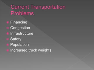  Financing
 Congestion
 Infrastructure
 Safety
 Population
 Increased truck weights
 