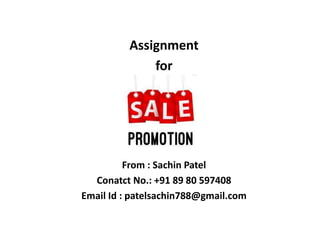 Assignment
for
From : Sachin Patel
Conatct No.: +91 89 80 597408
Email Id : patelsachin788@gmail.com
 