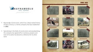 • Bayramoğlu Construction, which has a deep-rooted history
of half a century, is a family company that was established
in ...