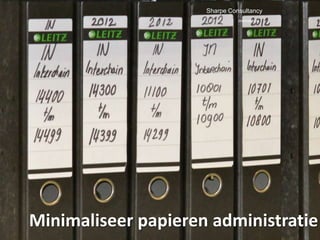 Sharpe Consultancy
                               Innovations




Minimaliseer papieren administratie!
 