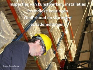 Inspecties van kunstwerken, installaties
                Periodieke keuringen
               Onderhoud en storingen
                  Schademeldingen




Sharpe Consultancy
          Innovations
 