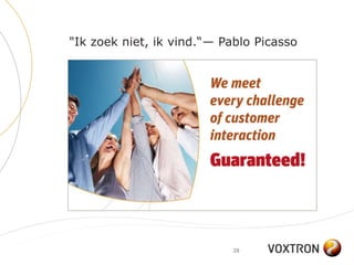 "Ik zoek niet, ik vind.―— Pablo Picasso




                            28
 