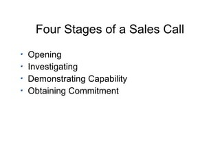 Four Stages of a Sales Call Opening Investigating Demonstrating Capability Obtaining Commitment 