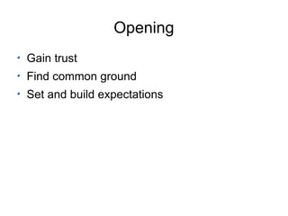 Opening Gain trust Find common ground Set and build expectations 