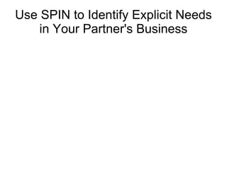 Use SPIN to Identify Explicit Needs in Your Partner's Business 
