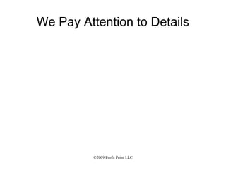 We Pay Attention to Details 